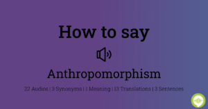 How to Pronounce ‘Anthropomorphism’ in English With Tips!